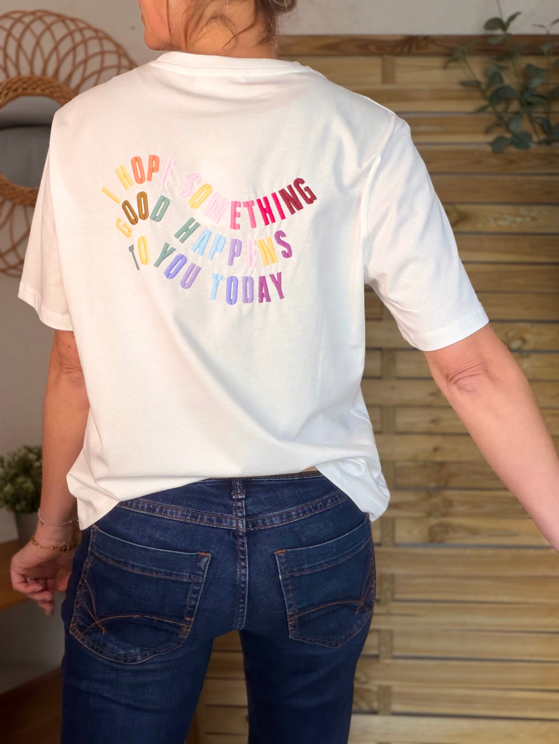 Tee shirt I HOPE SOMETHING GOOD HAPPENS TO YOU TODAY - MORAG